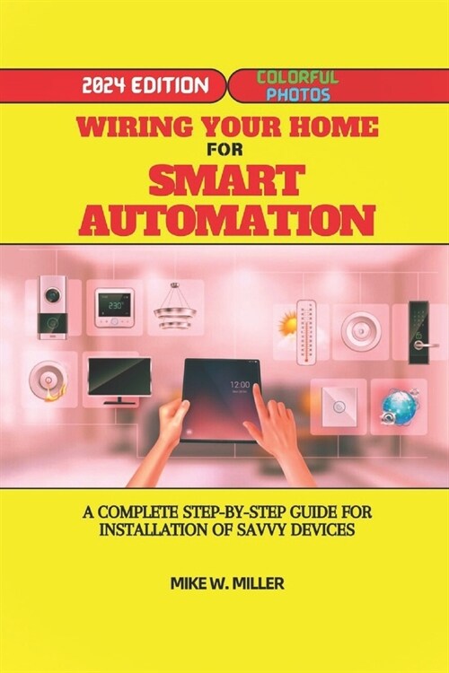 Wiring Your Home for Smart Automation: A Complete Step-By-Step Guide for Installation of Savvy Devices (Paperback)
