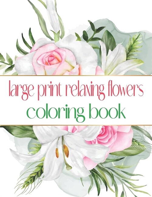 Large Print Relaxing Flowers Coloring Book: Simple and Bold Designs for Adults (Paperback)