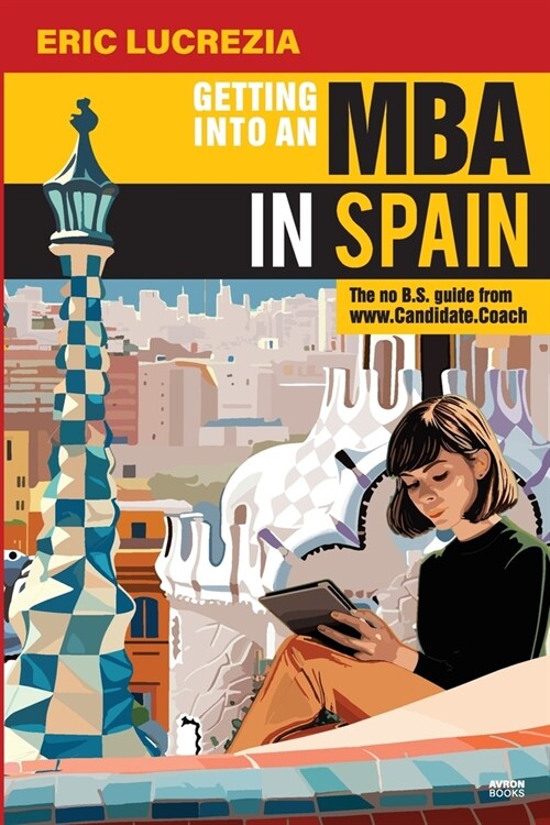 Getting into an MBA in Spain: The no B.S. Guide from Candidate Coach (Paperback)