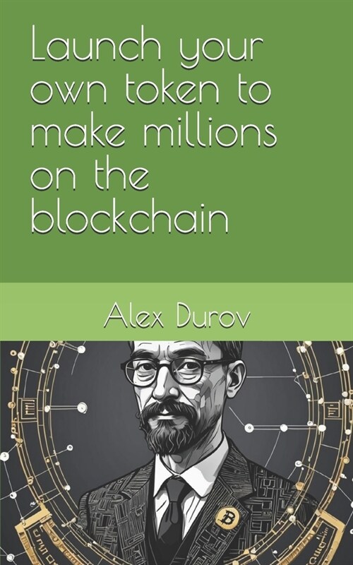 Launch your own token to make millions on the blockchain (Paperback)