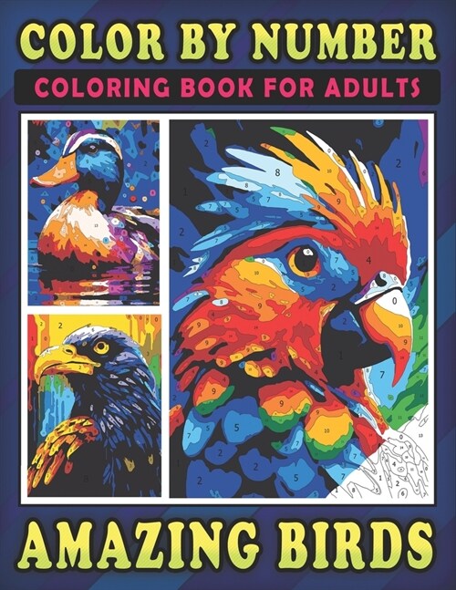 Color by Number Amazing Birds Coloring Book for Adults: An Adult Coloring Book with Rainbow of Feathery for Relaxation and Stress Relief - Large Print (Paperback)