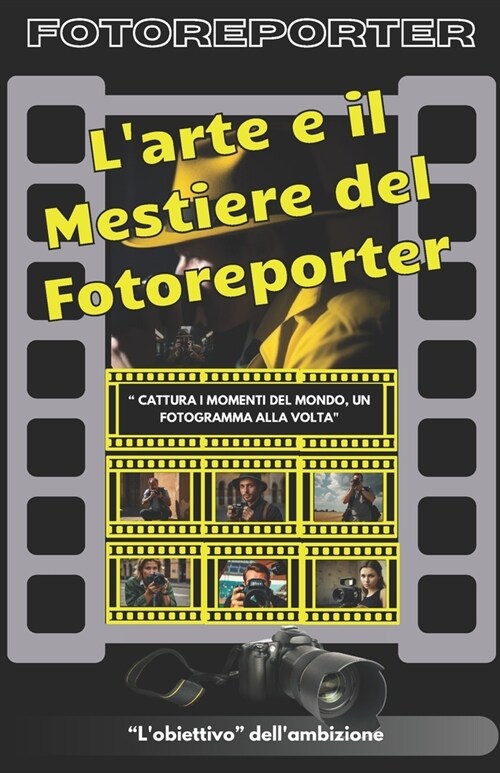 Larte e il Mestiere del Fotoreporter: Catturare il momento: larte e il mestiere del fotogiornalismo (Paperback)