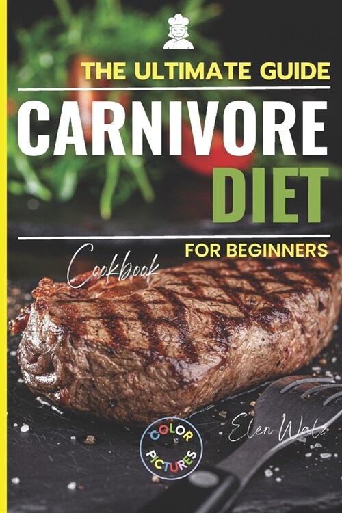 Carnivore Diet Cookbook for Beginners: Easy, Quick, Delicious & Protein-Rich Carnivore Recipes Book with Full Color Pictures (Paperback)