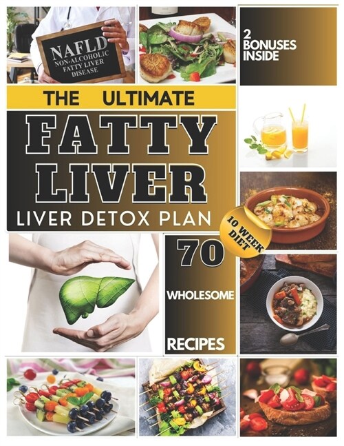 The Ultimate Liver Detox Plan: A 10-Week Diet for Fatty Liver whit 70 Wholesome Recipes (Paperback)