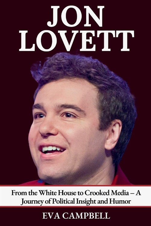 Jon Lovett: From the White House to Crooked Media - A Journey of Political Insight and Humor (Paperback)