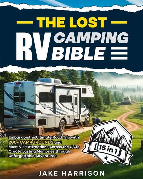 The Lost RV Camping Bible [ 15 in 1 ]: Embark on the Ultimate Road Trip with 200+ Campgrounds and Must-Visit Attractions Across the US to Create Lasti (Paperback)