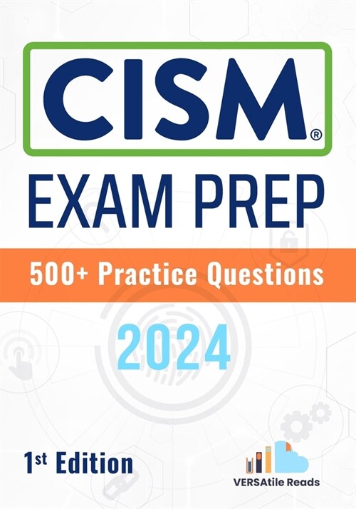 CISM Exam Prep 500+ Practice Questions: 1st Edition - 2024 (Paperback)