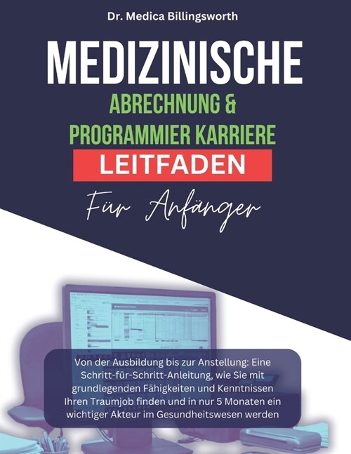 MEDIZINISCHE ABRECHNUNG & Programmier Karriere LEITFADEN F? ANF횼GER: Von der Ausbildung bis zur Anstellung: Eine Schritt-f?-Schritt-Anleitung, wie (Paperback)