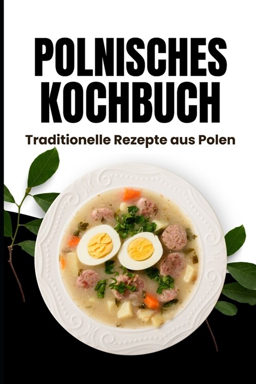 Polnisches Kochbuch: Traditionelle Rezepte aus Polen (Paperback)