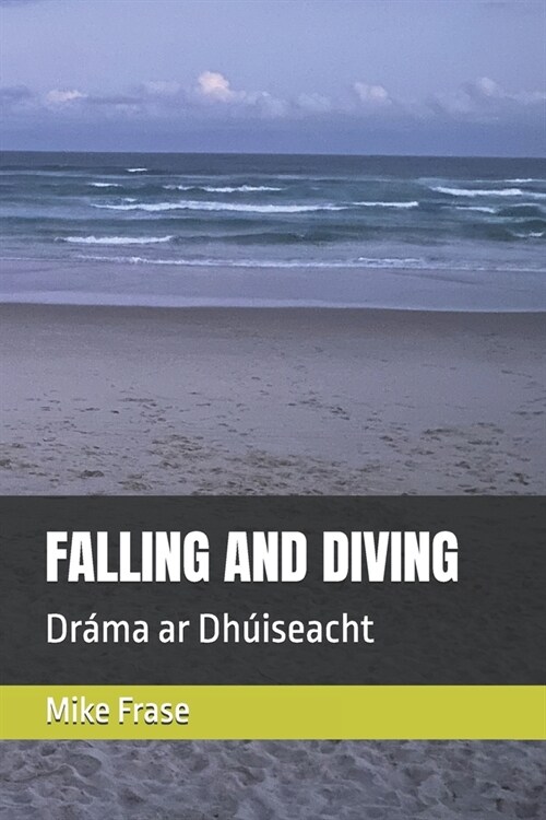 Falling and Diving: Dr?a ar Dh?seacht (Paperback)