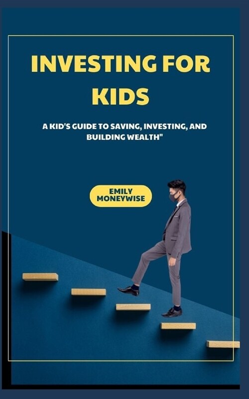 Investing for Kids a Kids Guide to Saving, Investing, and Building Wealth (Paperback)