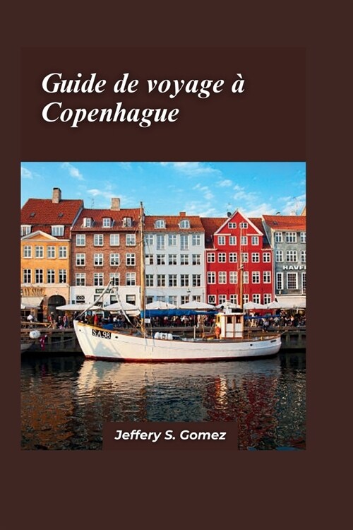 Copenhague Guide de voyage 2024: Manuel individuel pour des voyages s?uris? et enrichissants, explorer les paysages urbains en solo et ?ablir des l (Paperback)