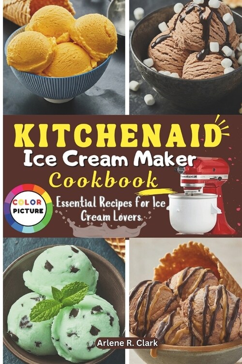 KitchenAid Ice Cream Maker Cookbook: Essential Recipes for Ice Cream Lovers (Paperback)