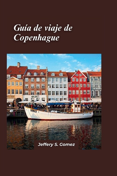 Gu? de viaje de Copenhague 2024: Un manual individual para viajes seguros y satisfactorios, explorar paisajes urbanos en solitario y establecer v?cu (Paperback)