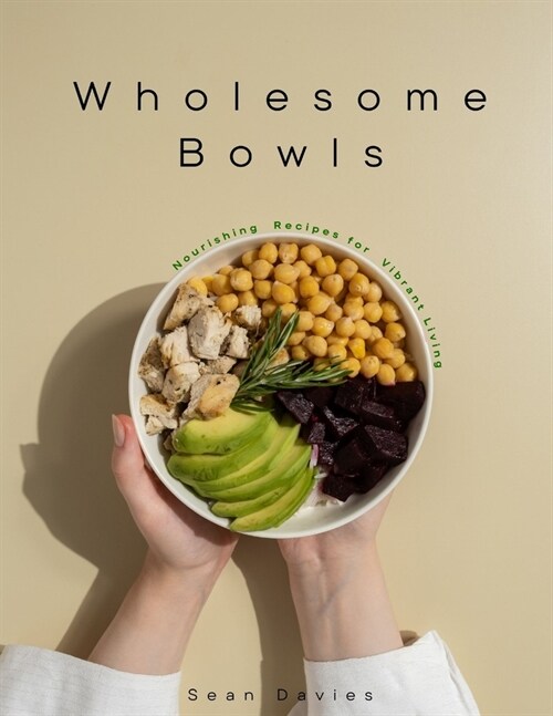 Wholesome Bowls: Nourishing Recipes for Vibrant Living (Paperback)