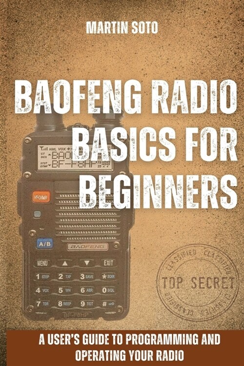 Baofeng Radio Basics for Beginners: A Users Guide to Programming and Operating Your Radio (Paperback)