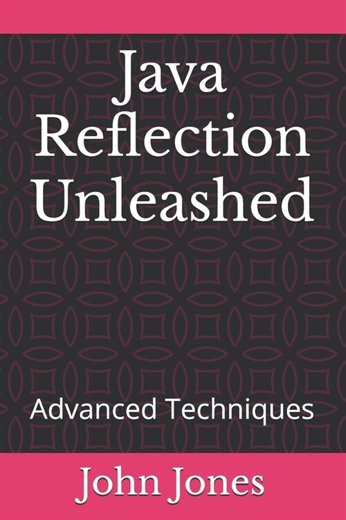Java Reflection Unleashed: Advanced Techniques (Paperback)