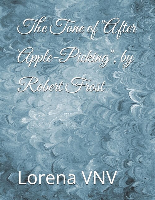 The Tone of After Apple-Picking, by Robert Frost (Paperback)