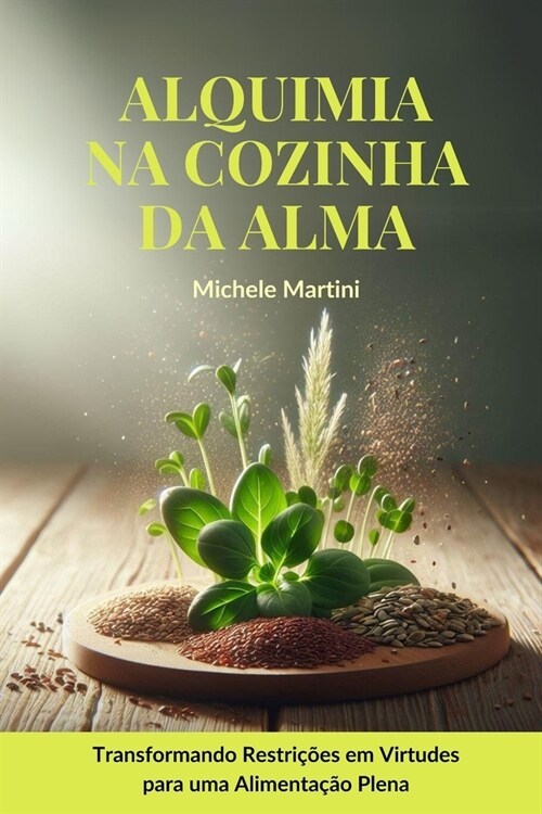 Alquimia na Cozinha da Alma: Transformando Restri寤es em Virtudes para uma Alimenta豫o Plena (Paperback)