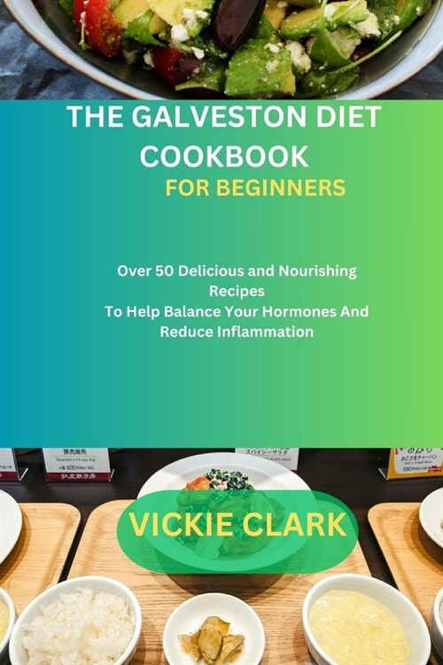 The Galveston Diet Cookbook for Beginners: Over 50 Delicious and Nourishing Recipes To Help Balance Your Hormones And Reduce Inflammation (Paperback)