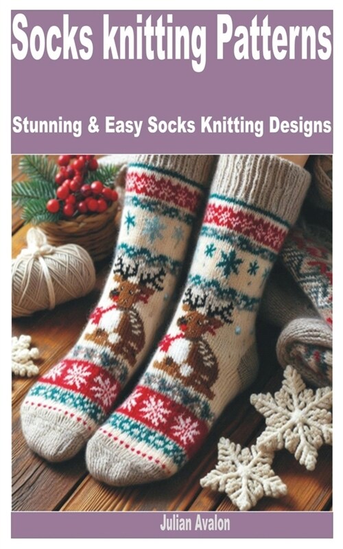 Socks Knitting Patterns: Stunning & Easy Socks Knitting Designs (Paperback)