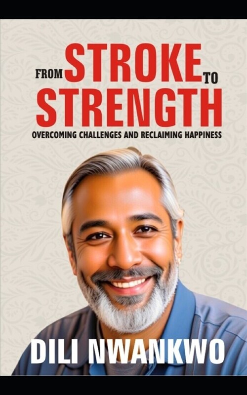 From Stroke to Strength: Overcoming Challenges and Reclaiming Happiness (Paperback)