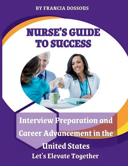 Nurses Guide to Success: Interview Preparation and Career Advancement in the United States (Paperback)