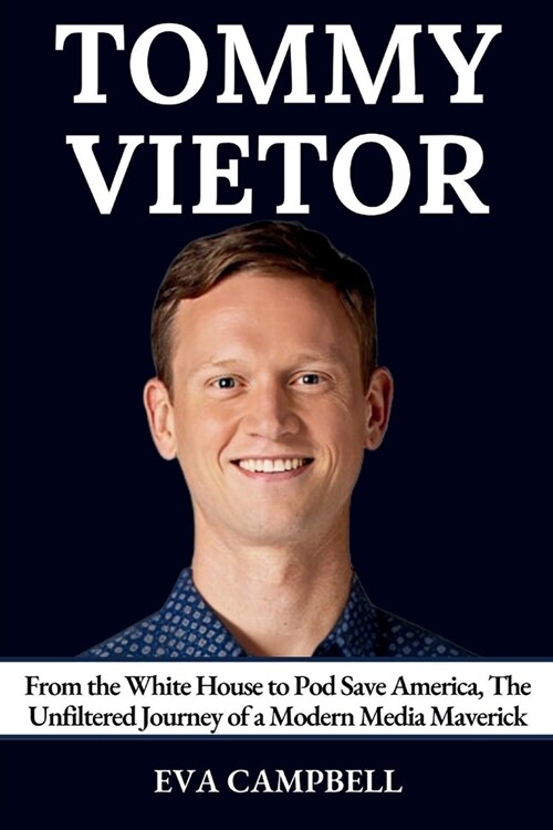 Tommy Vietor: From the White House to Pod Save America, The Unfiltered Journey of a Modern Media Maverick (Paperback)