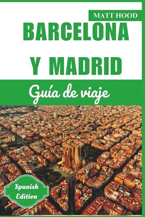 Gu? de Viaje de Barcelona Y Madrid 2024: Una gu? completa para recorrer la capital de Espa? y Catalu?: explorando las principales atracciones, bar (Paperback)