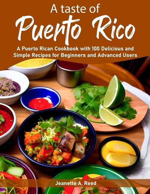 A taste of Puerto Rico: A Puerto Rican Cookbook with 100 Delicious and Simple Recipes for Beginners and Advanced Users (Paperback)