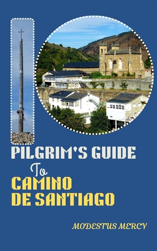 Pilgrims Guide to Camino de Santiago: From Planning to Pilgrimage: Everything You Need to Know (Paperback)