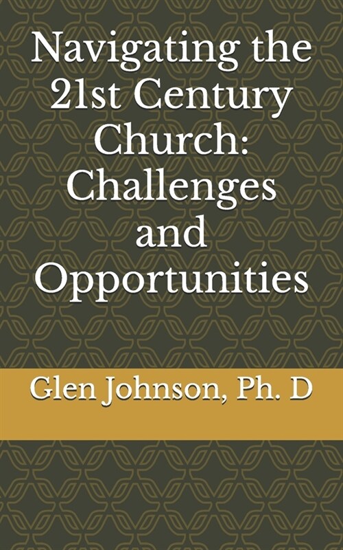 Navigating the 21st Century Church: Challenges and Opportunities (Paperback)