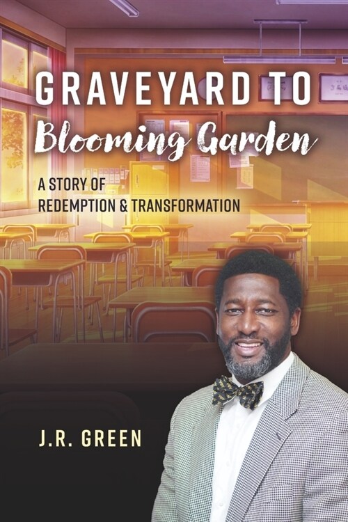 Graveyard to Blooming Garden: A Story of Redemption and Transformation (Paperback)