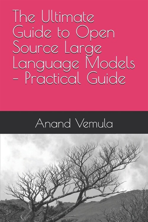 The Ultimate Guide to Open Source Large Language Models - Practical Guide (Paperback)