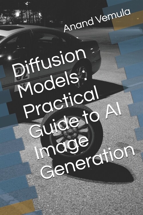 Diffusion Models: Practical Guide to AI Image Generation (Paperback)