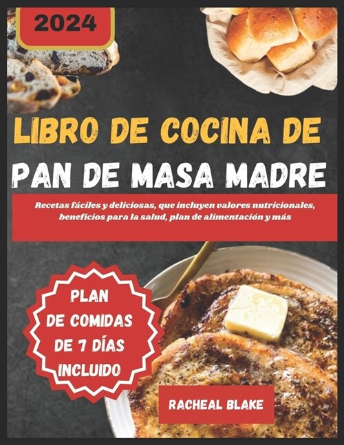 Libro de Cocina de Pan de Masa Madre 2024: Recetas f?iles y deliciosas, que incluyen valores nutricionales, beneficios para la salud, plan de aliment (Paperback)