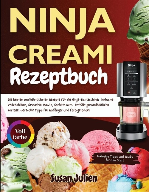 Ninja Creami Rezeptbuch: Die besten und k?tlichsten Rezepte f? die Ninja-Eismaschine: Inklusive Milchshakes, Smoothie-Bowls, Sorbets uvm. Ent (Paperback)