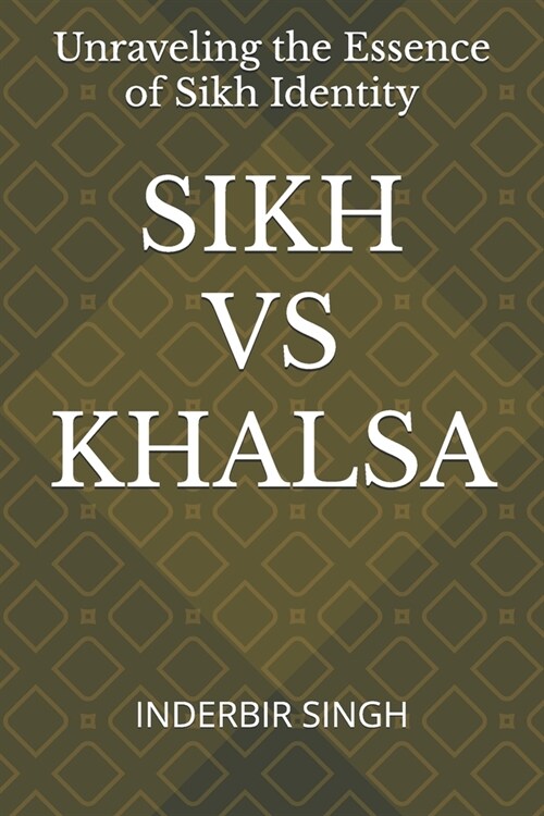 Sikh Vs Khalsa: Unraveling the Essence of Sikh Identity (Paperback)