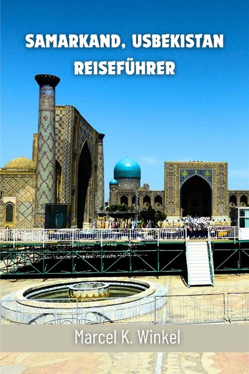 Samarkand, Usbekistan Reisef?rer: Entdecken Sie das Juwel Zentralasiens (Paperback)