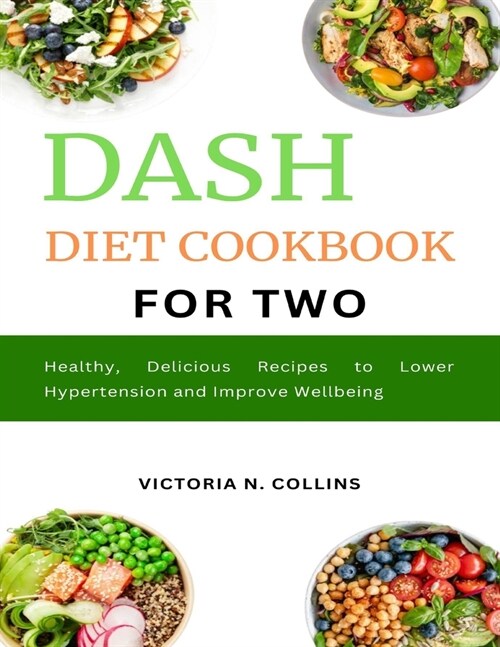 DASH Diet Cookbook for Two: Healthy, Delicious Recipes to Lower Hypertension and Improve Wellbeing (Paperback)