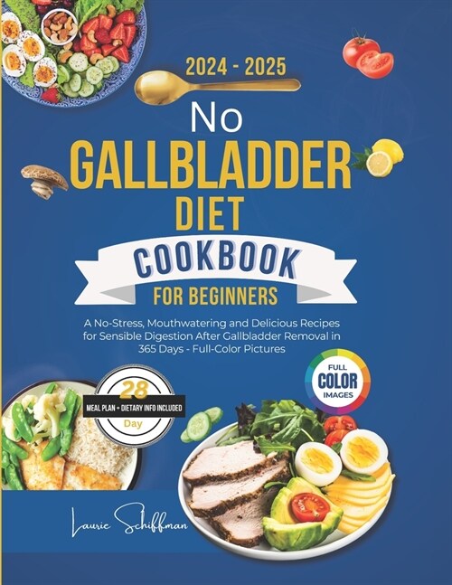 No Gallbladder Diet Cookbook for Beginners 2024-2025: A No-Stress, Mouthwatering and Delicious Recipes for Sensible Digestion After Gallbladder Remova (Paperback)