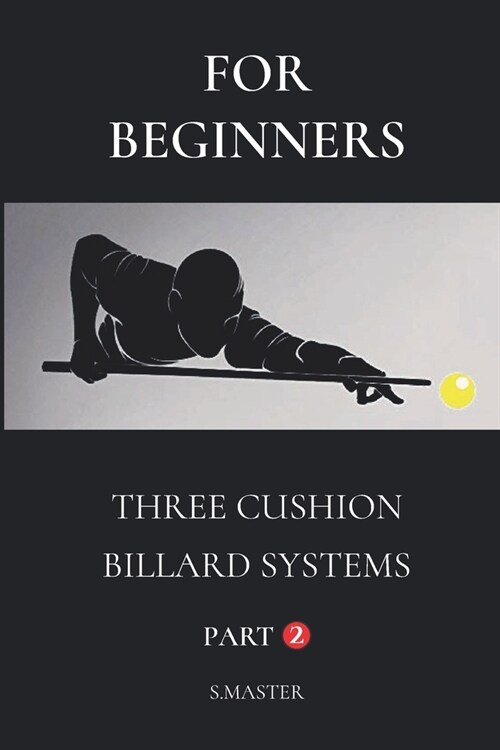 For Beginners: Three Cushion Billard Systems - Part 2 (Paperback)