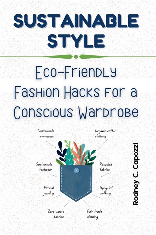 Sustainable Style: Eco-Friendly Fashion Hacks for a Conscious Wardrobe (Paperback)