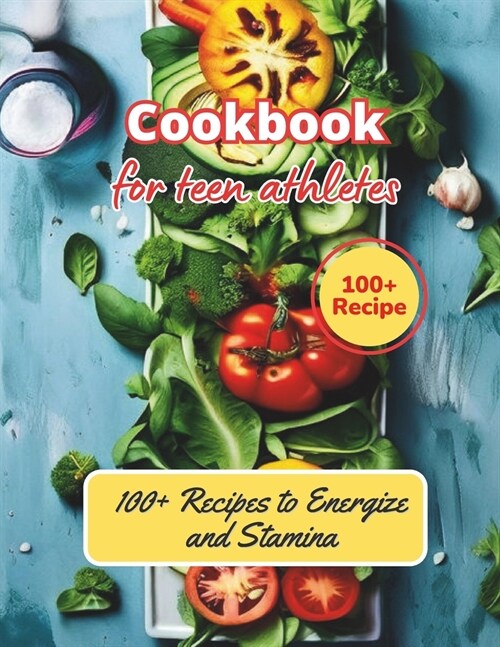 Cookbook for Young Athletes: 100+ Recipes to Energize and Stamina (Paperback)