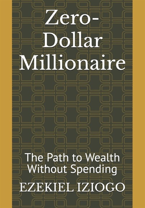 Zero-Dollar Millionaire: The Path to Wealth Without Spending (Paperback)