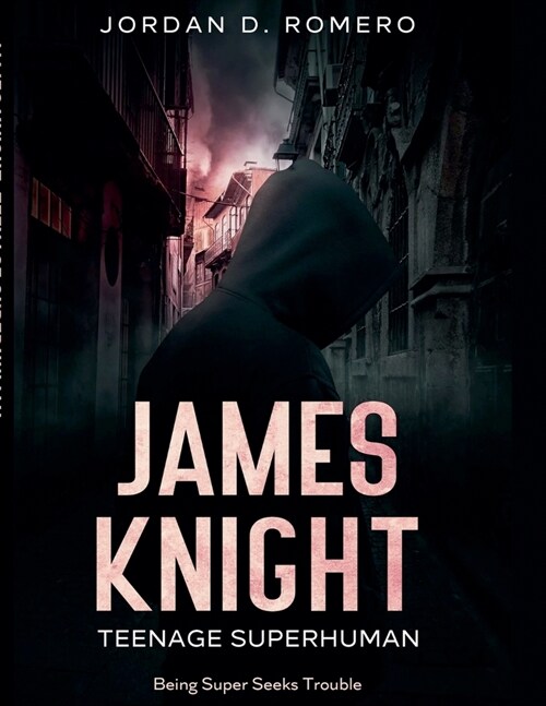 James Knight: Teenage Superhuman - Being Super Seeks Trouble (Paperback)