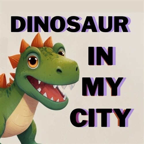 Dinosaur in My City, Story for Kids 3-7 Age (Paperback)