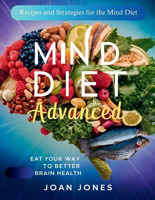 Mind Diet Advanced: Eat Your Way to Better Brain Health: Recipes and Strategies for the Mind Diet (Paperback)