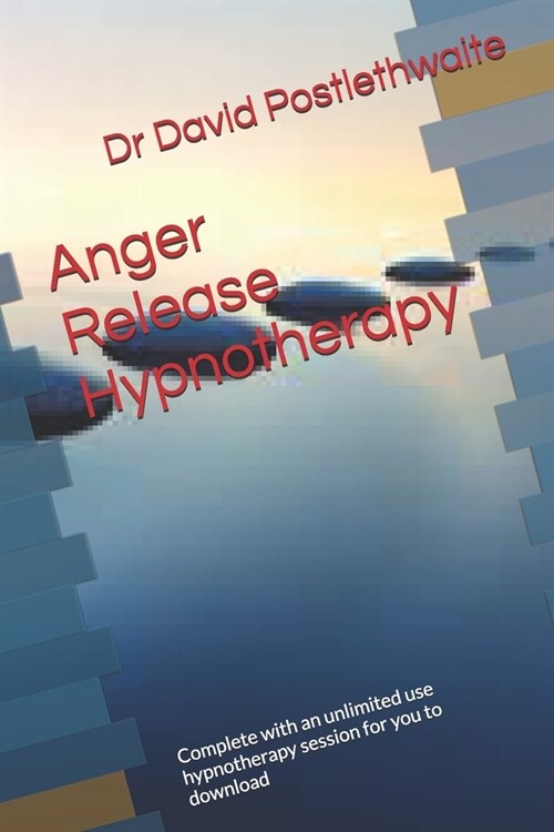 Anger Release Hypnotherapy: Complete with an unlimited use hypnotherapy session for you to download (Paperback)