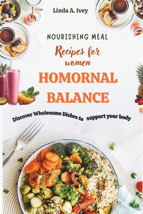Nourishing Recipes for Womens Hormonal Balance: Discover Wholesome Dishes to Support Your Bodys Natural Rhythms and Vitality (Paperback)